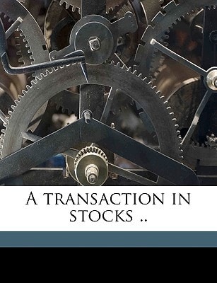 A transaction in stocks ..