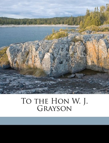 To the Hon W. J. Grayson