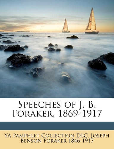 Speeches of J. B. Foraker, 1869-1917 Volume 5
