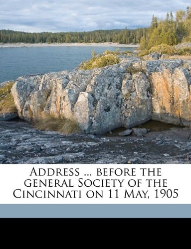 Address ... before the general Society of the Cincinnati on 11 May, 1905
