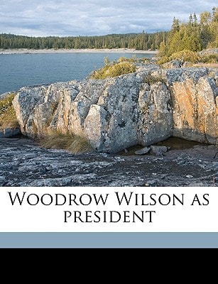 Woodrow Wilson as president Volume 2