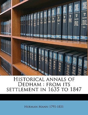 Historical annals of Dedham: from its settlement in 1635 to 1847 Volume 2