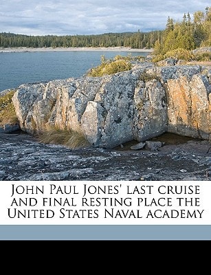 John Paul Jones' last cruise and final resting place the United States Naval academy