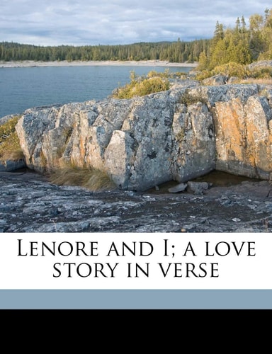 Lenore and I; A Love Story in Verse