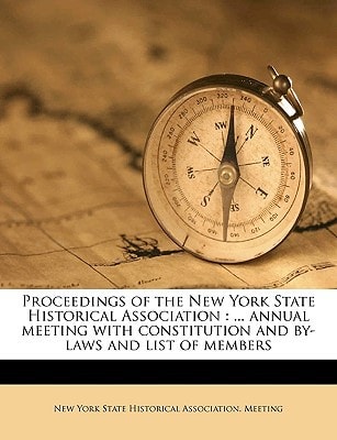 Proceedings of the New York State Historical Association: ... annual meeting with constitution and by-laws and list of members Volume 11