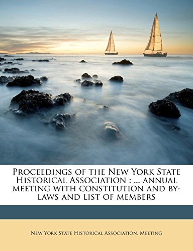 Proceedings of the New York State Historical Association: ... annual meeting with constitution and by-laws and list of members Volume 9