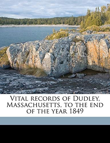 Vital records of Dudley, Massachusetts, to the end of the year 1849 Volume 1