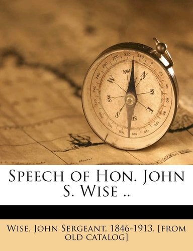 Speech of Hon. John S. Wise ..