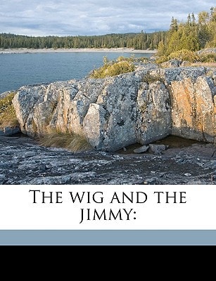 The wig and the jimmy: Volume 1