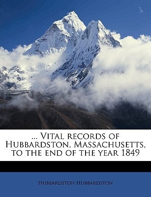 ... Vital records of Hubbardston, Massachusetts, to the end of the year 1849 Volume 1