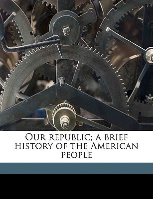 Our republic; a brief history of the American people
