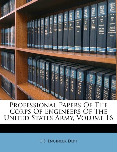 Professional Papers Of The Corps Of Engineers Of The United States Army, Volume 16