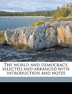 The world and democracy, selected and arranged with introduction and notes