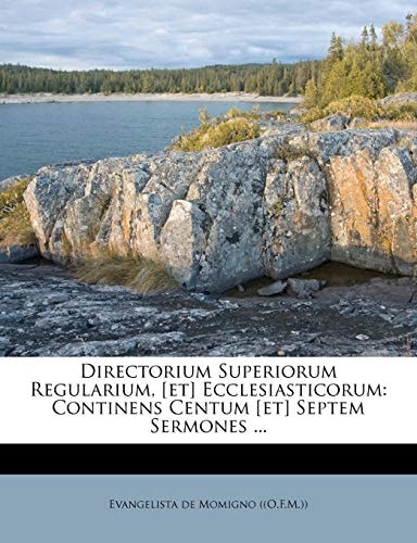 Directorium Superiorum Regularium, [et] Ecclesiasticorum: Continens Centum [et] Septem Sermones ...