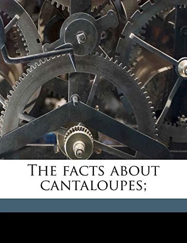 The facts about cantaloupes;