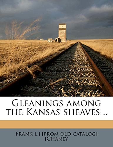 Gleanings among the Kansas sheaves ..