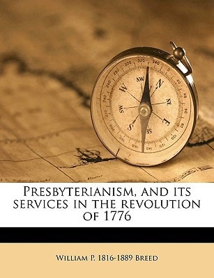 Presbyterianism, and its services in the revolution of 1776