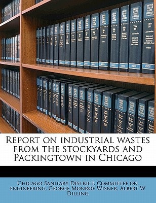Report on industrial wastes from the stockyards and Packingtown in Chicago