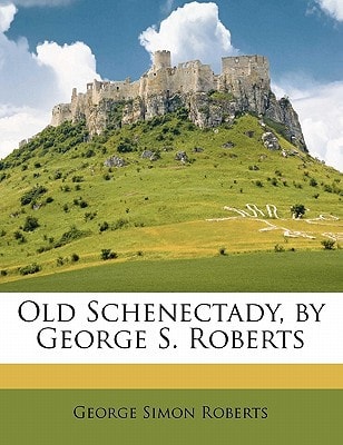 Old Schenectady, by George S. Roberts