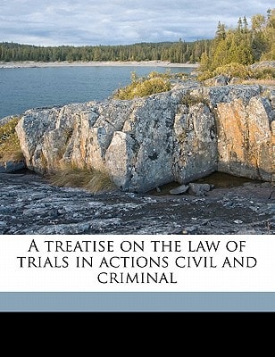 A treatise on the law of trials in actions civil and criminal