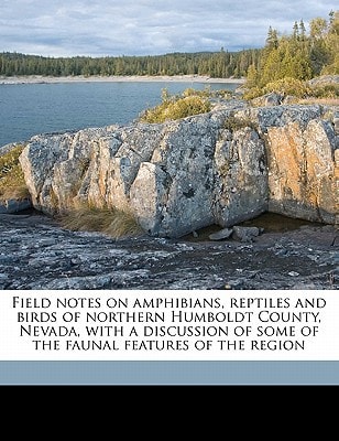 Field notes on amphibians, reptiles and birds of northern Humboldt County, Nevada, with a discussion of some of the faunal features of the region
