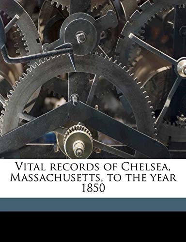 Vital records of Chelsea, Massachusetts, to the year 1850