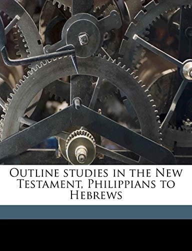 Outline studies in the New Testament, Philippians to Hebrews