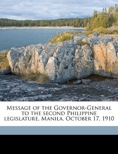 Message of the Governor-General to the second Philippine legislature, Manila, October 17, 1910
