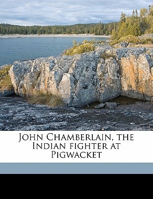 John Chamberlain, the Indian fighter at Pigwacket