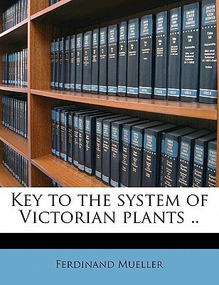 Key to the system of Victorian plants ..