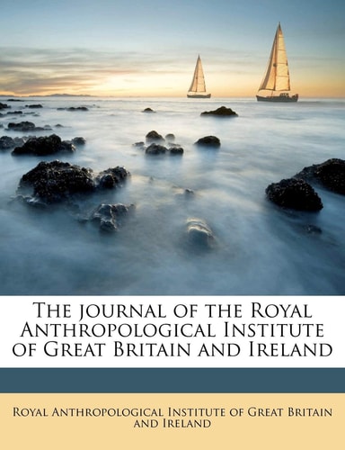 The journal of the Royal Anthropological Institute of Great Britain and Ireland Volume 48