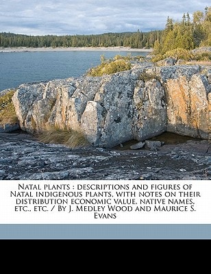 Natal plants: descriptions and figures of Natal indigenous plants, with notes on their distribution economic value, native names, etc., etc. / By J. Medley Wood and Maurice S. Evans (1899 Volume 3