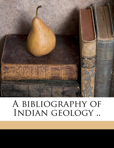 A bibliography of Indian geology .. Volume pt.1a