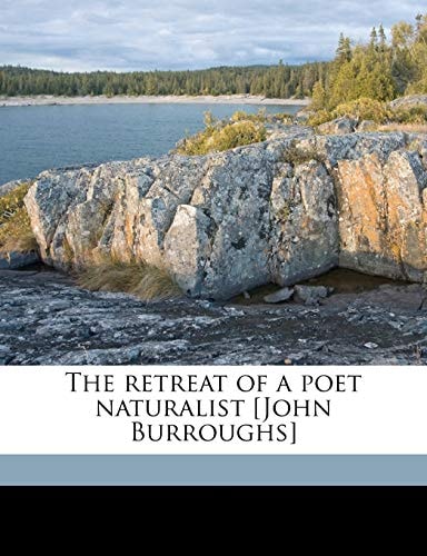 The retreat of a poet naturalist [John Burroughs]