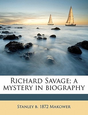 Richard Savage; a mystery in biography