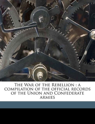 The War of the Rebellion: a compilation of the official records of the Union and Confederate armies Volume Ser. 1 vol. 35:2