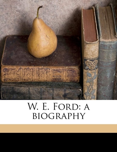 W. E. Ford: a biography