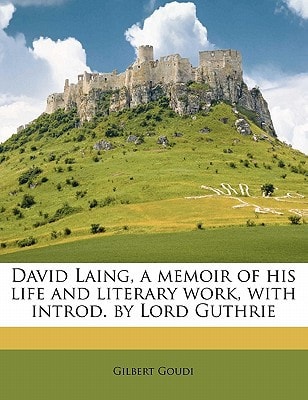 David Laing, a memoir of his life and literary work, with introd. by Lord Guthrie