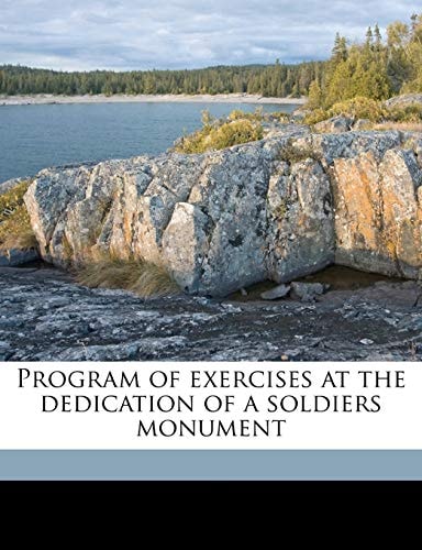 Program of exercises at the dedication of a soldiers monument