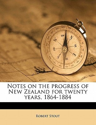 Notes on the progress of New Zealand for twenty years, 1864-1884