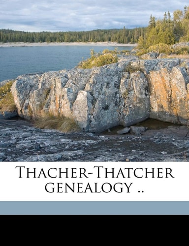Thacher-Thatcher genealogy .. Volume pt. 1-17