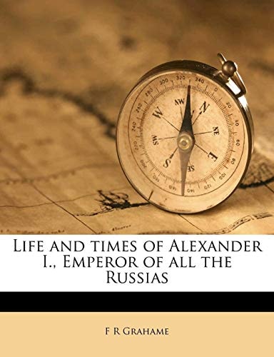 Life and times of Alexander I., Emperor of all the Russias Volume 3