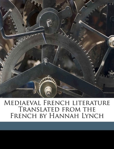 Mediaeval French literature Translated from the French by Hannah Lynch