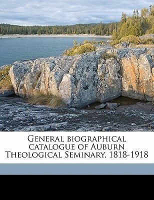 General biographical catalogue of Auburn Theological Seminary, 1818-1918