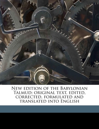 New edition of the Babylonian Talmud; original text, edited, corrected, formulated and translated into English Volume 1