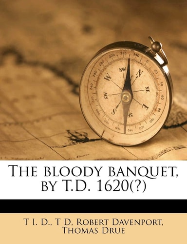 The bloody banquet, by T.D. 1620(?)