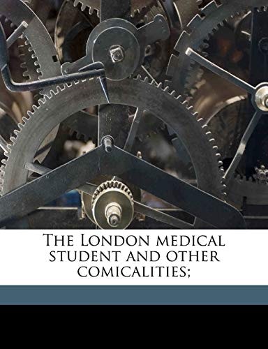 The London medical student and other comicalities;