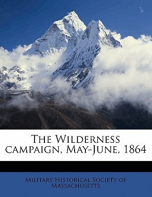 The Wilderness campaign, May-June, 1864 Volume 04