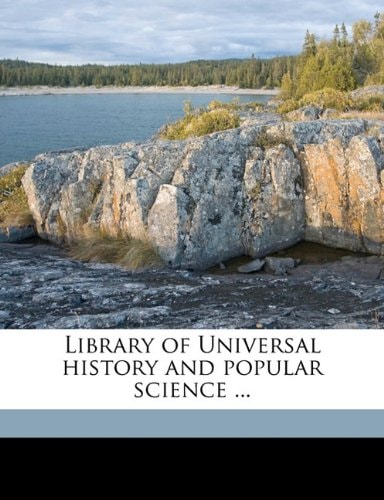 Library of Universal history and popular science ...