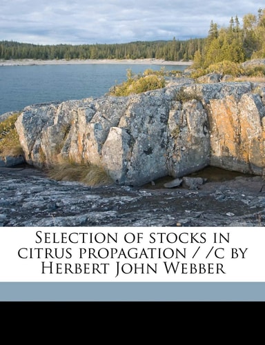 Selection of stocks in citrus propagation / /c by Herbert John Webber
